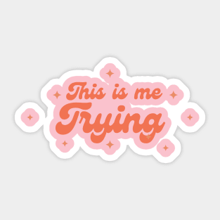 This is Me Trying Sticker